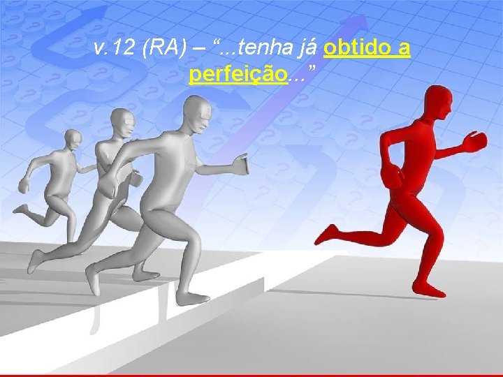 v. 12 (RA) – “. . . tenha já obtido a perfeição. . .