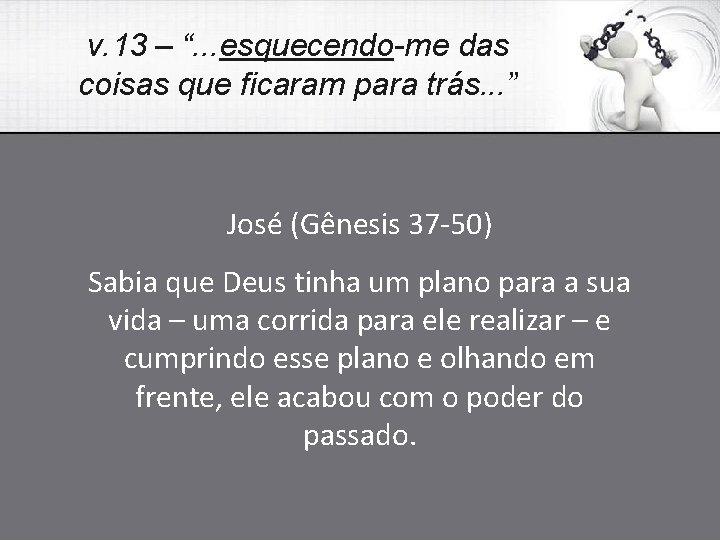 v. 13 – “. . . esquecendo-me das coisas que ficaram para trás. .
