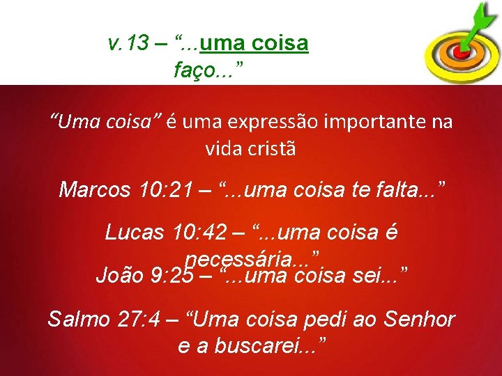 v. 13 – “. . . uma coisa faço. . . ” “Uma coisa”