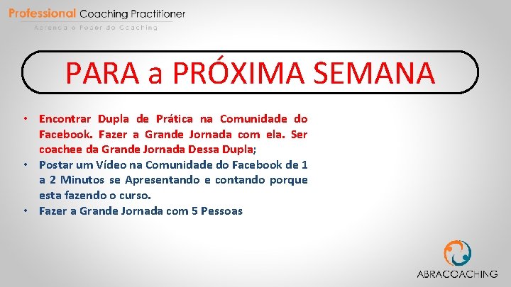 PARA a PRÓXIMA SEMANA • Encontrar Dupla de Prática na Comunidade do Facebook. Fazer