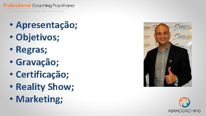  • Apresentação; • Objetivos; • Regras; • Gravação; • Certificação; • Reality Show;