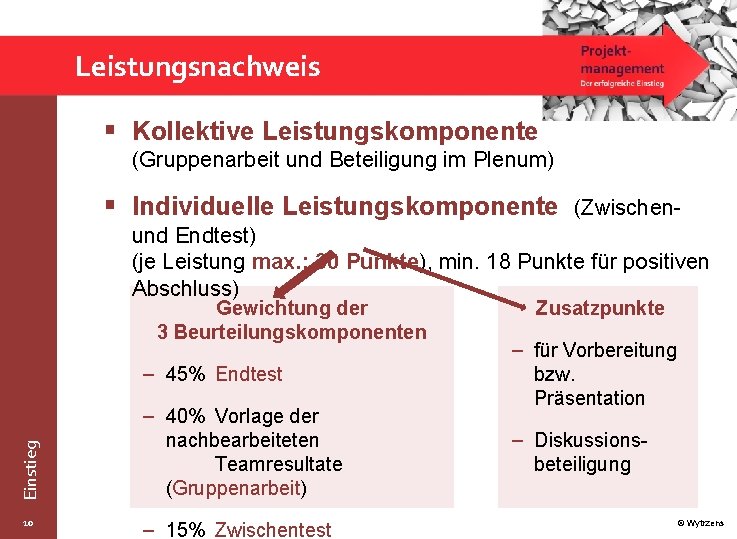 Leistungsnachweis § Kollektive Leistungskomponente (Gruppenarbeit und Beteiligung im Plenum) § Individuelle Leistungskomponente (Zwischen- und