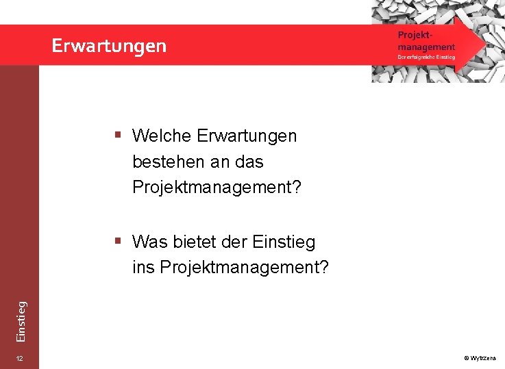 Erwartungen § Welche Erwartungen bestehen an das Projektmanagement? § Was bietet der Einstieg ins