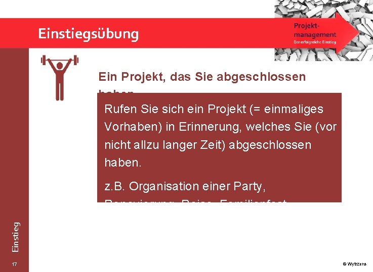 Einstiegsübung Ein Projekt, das Sie abgeschlossen haben Rufen Sie sich ein Projekt (= einmaliges