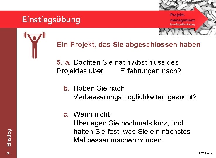 Einstiegsübung Ein Projekt, das Sie abgeschlossen haben 5. a. Dachten Sie nach Abschluss des