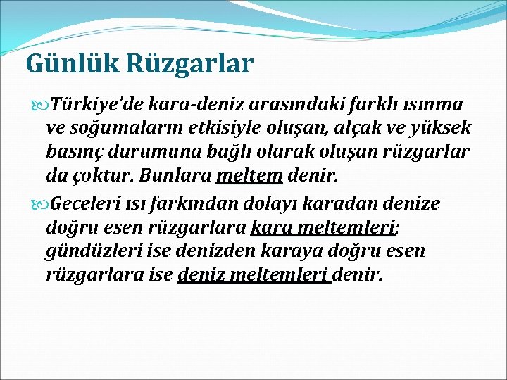 Günlük Rüzgarlar Türkiye’de kara-deniz arasındaki farklı ısınma ve soğumaların etkisiyle oluşan, alçak ve yüksek