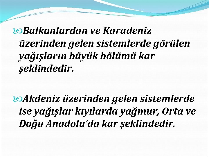  Balkanlardan ve Karadeniz üzerinden gelen sistemlerde görülen yağışların büyük bölümü kar şeklindedir. Akdeniz