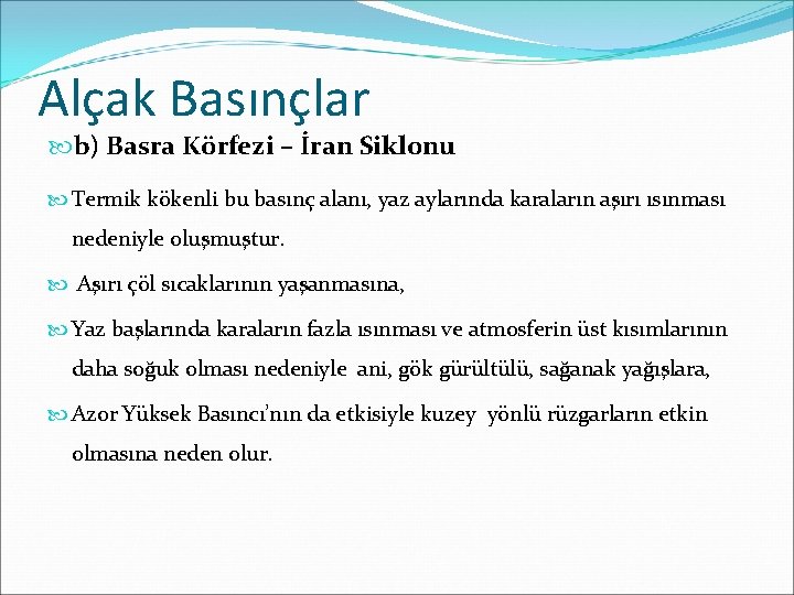 Alçak Basınçlar b) Basra Körfezi – İran Siklonu Termik kökenli bu basınç alanı, yaz