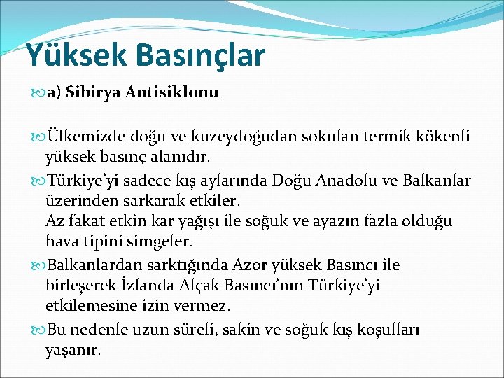 Yüksek Basınçlar a) Sibirya Antisiklonu Ülkemizde doğu ve kuzeydoğudan sokulan termik kökenli yüksek basınç