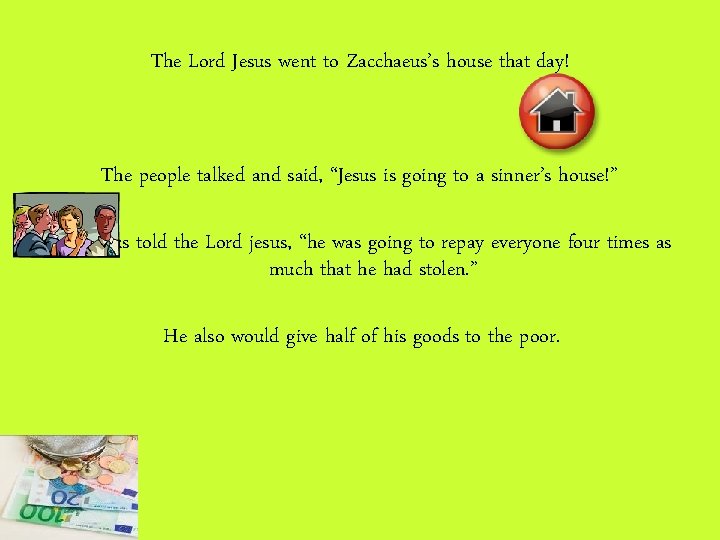 The Lord Jesus went to Zacchaeus’s house that day! The people talked and said,