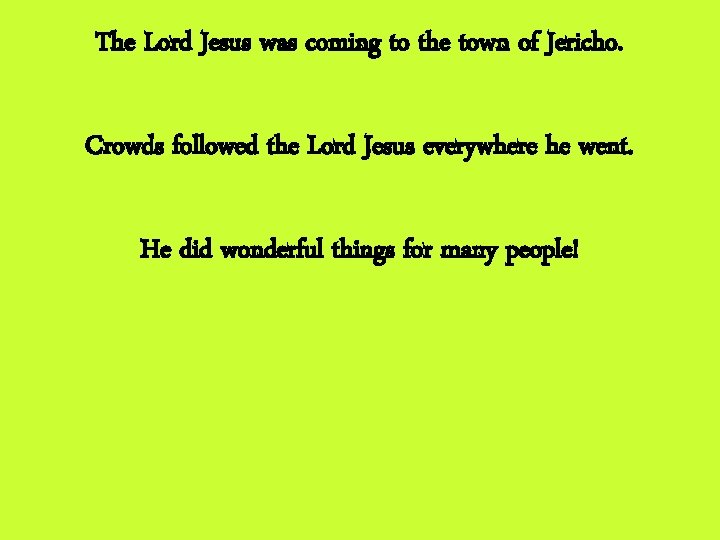 The Lord Jesus was coming to the town of Jericho. Crowds followed the Lord