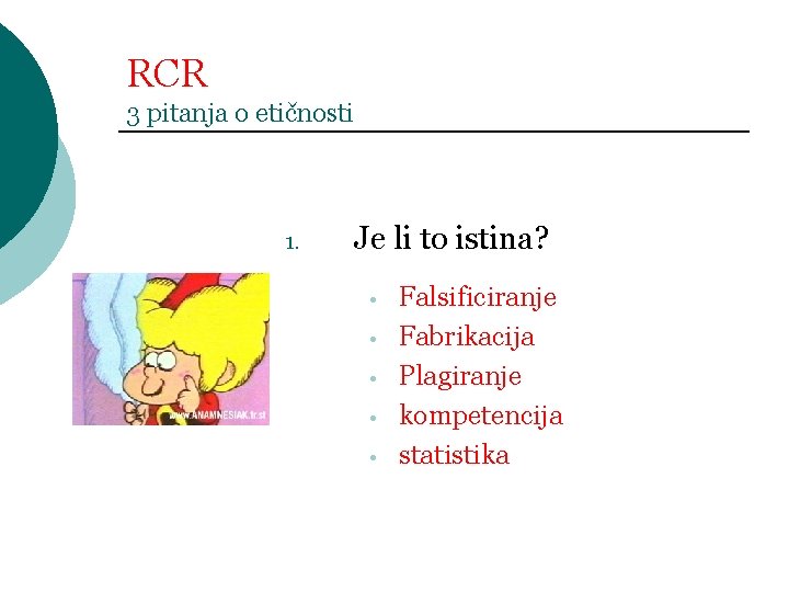 RCR 3 pitanja o etičnosti 1. Je li to istina? • • • Falsificiranje