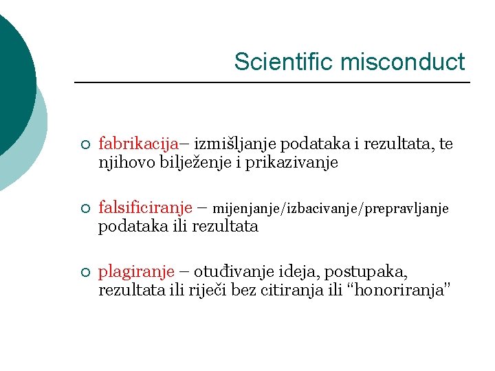 Scientific misconduct ¡ fabrikacija– izmišljanje podataka i rezultata, te njihovo bilježenje i prikazivanje ¡