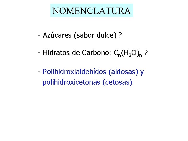 NOMENCLATURA - Azúcares (sabor dulce) ? - Hidratos de Carbono: Cn(H 2 O)n ?