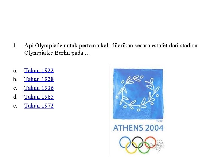 1. Api Olympiade untuk pertama kali dilarikan secara estafet dari stadion Olympia ke Berlin