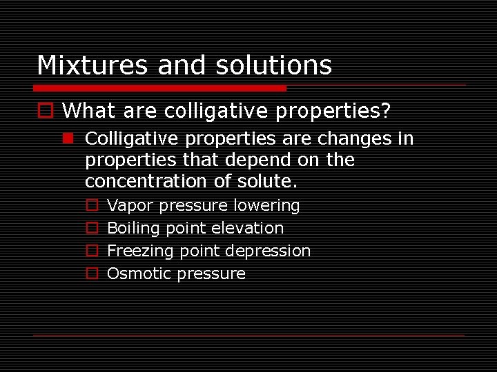 Mixtures and solutions o What are colligative properties? n Colligative properties are changes in