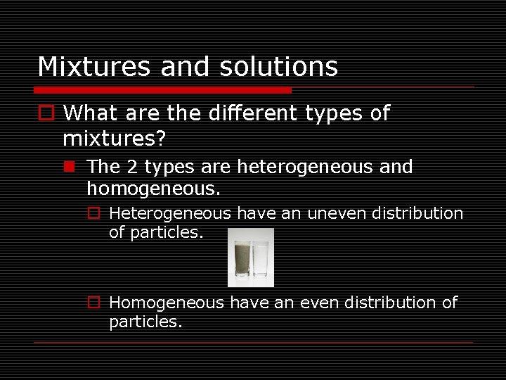 Mixtures and solutions o What are the different types of mixtures? n The 2