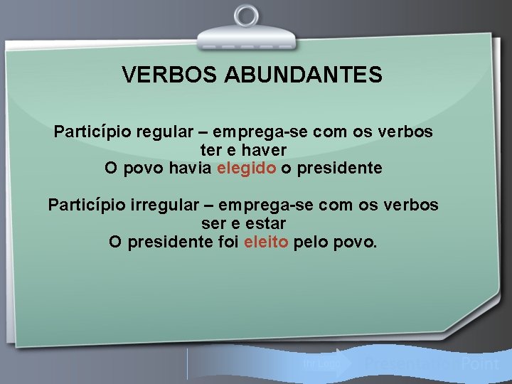 VERBOS ABUNDANTES Particípio regular – emprega-se com os verbos ter e haver O povo