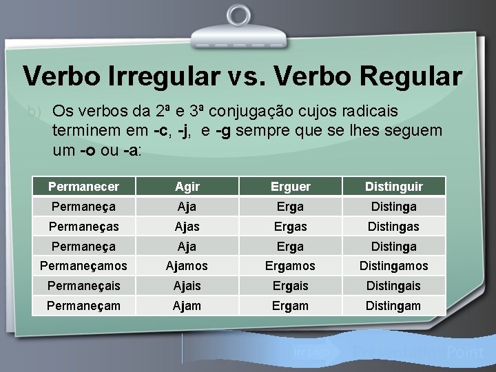 Verbo Irregular vs. Verbo Regular b) Os verbos da 2ª e 3ª conjugação cujos