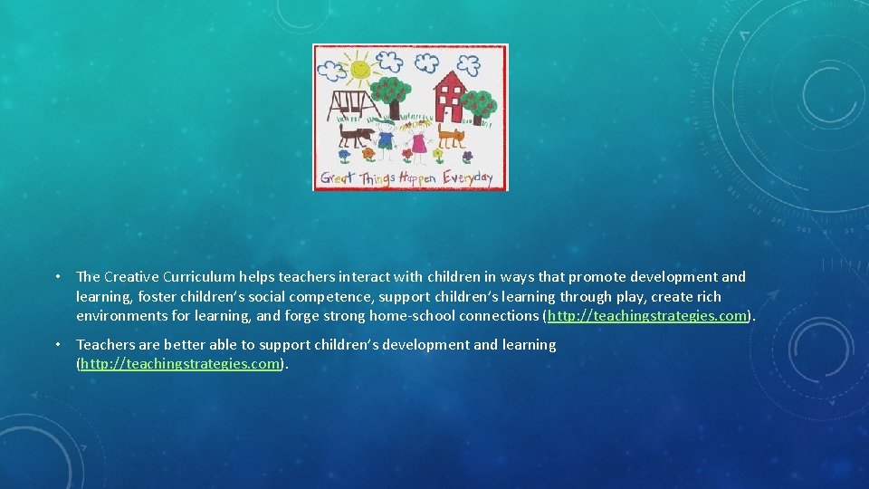  • The Creative Curriculum helps teachers interact with children in ways that promote