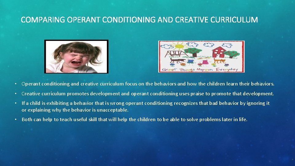 COMPARING OPERANT CONDITIONING AND CREATIVE CURRICULUM • Operant conditioning and creative curriculum focus on