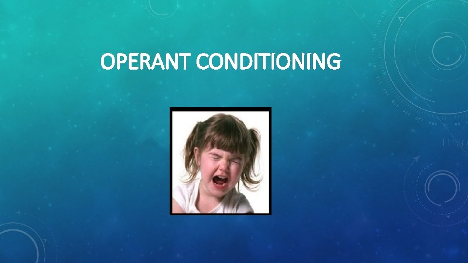 OPERANT CONDITIONING 