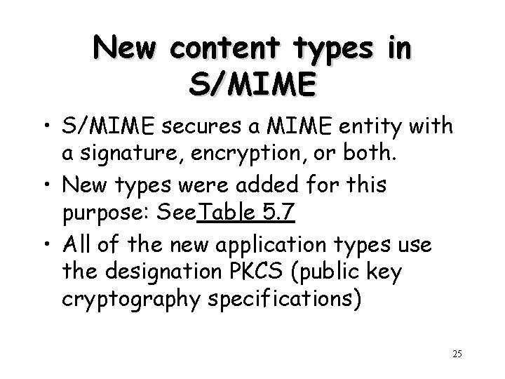 New content types in S/MIME • S/MIME secures a MIME entity with a signature,