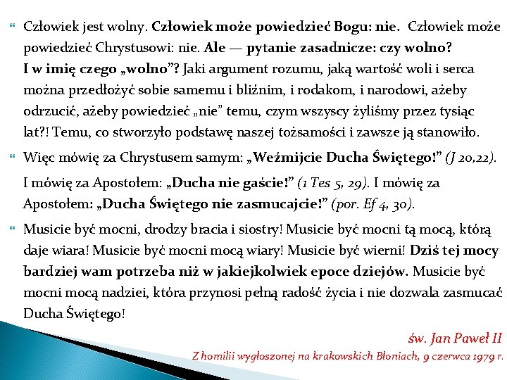  Człowiek jest wolny. Człowiek może powiedzieć Bogu: nie. Człowiek może powiedzieć Chrystusowi: nie.