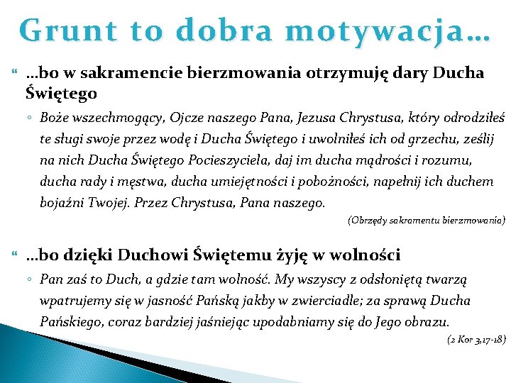 Grunt to dobra motywacja… …bo w sakramencie bierzmowania otrzymuję dary Ducha Świętego ◦ Boże