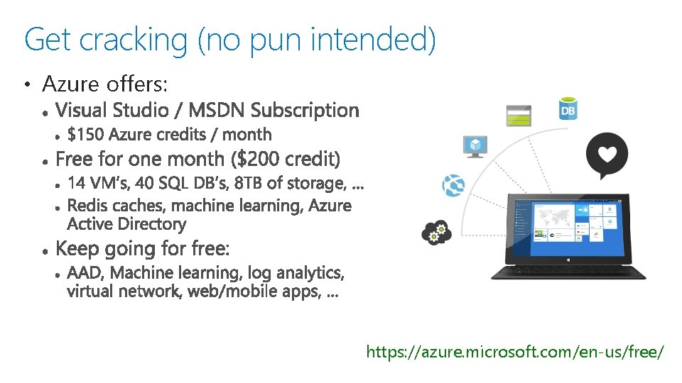 Get cracking (no pun intended) • Azure offers: https: //azure. microsoft. com/en-us/free/ 