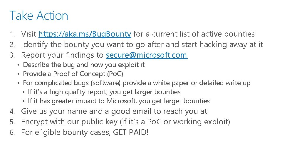 Take Action 1. Visit https: //aka. ms/Bug. Bounty for a current list of active