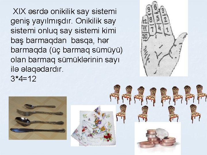 XIX əsrdə onikilik say sistemi geniş yayılmışdır. Onikilik say sistemi onluq say sistemi kimi