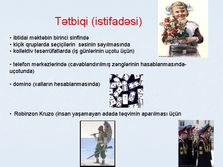 Tətbiqi (istifadəsi) • ibtidai məktəbin birinci sinfində • kiçik qruplarda seçiçilərin səsinin sayılmasında •