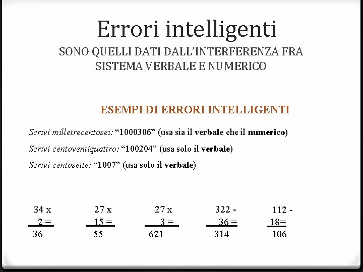 Errori intelligenti SONO QUELLI DATI DALL’INTERFERENZA FRA SISTEMA VERBALE E NUMERICO ESEMPI DI ERRORI