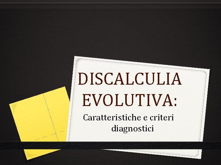 DISCALCULIA EVOLUTIVA: Caratteristiche e criteri diagnostici 