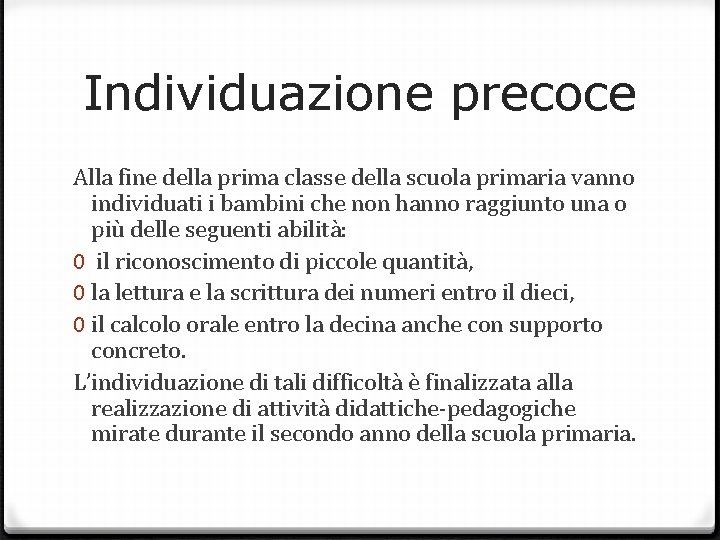 Individuazione precoce Alla fine della prima classe della scuola primaria vanno individuati i bambini