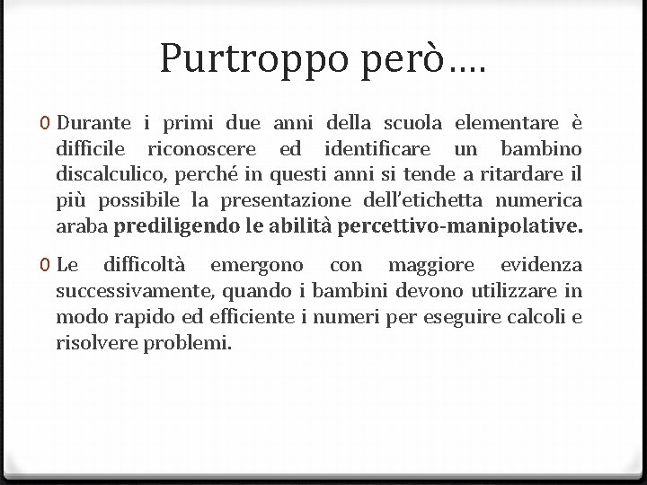 Purtroppo però…. 0 Durante i primi due anni della scuola elementare è difficile riconoscere