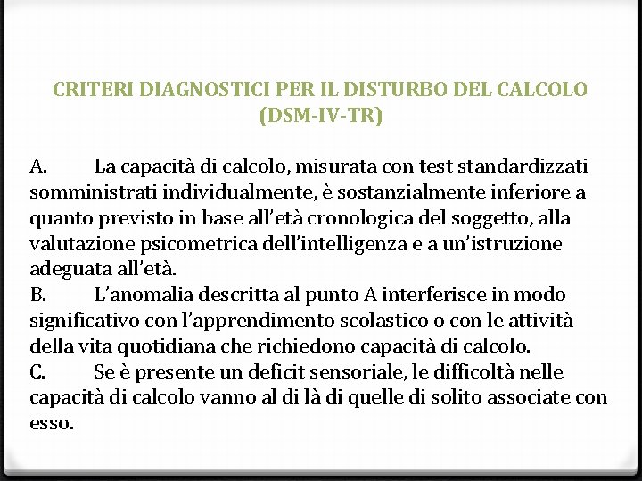 CRITERI DIAGNOSTICI PER IL DISTURBO DEL CALCOLO (DSM-IV-TR) A. La capacità di calcolo, misurata