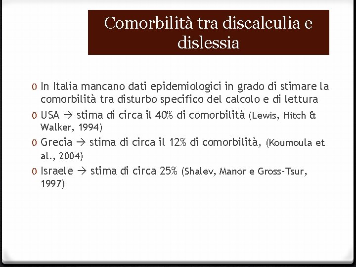 Comorbilità tra discalculia e dislessia 0 In Italia mancano dati epidemiologici in grado di