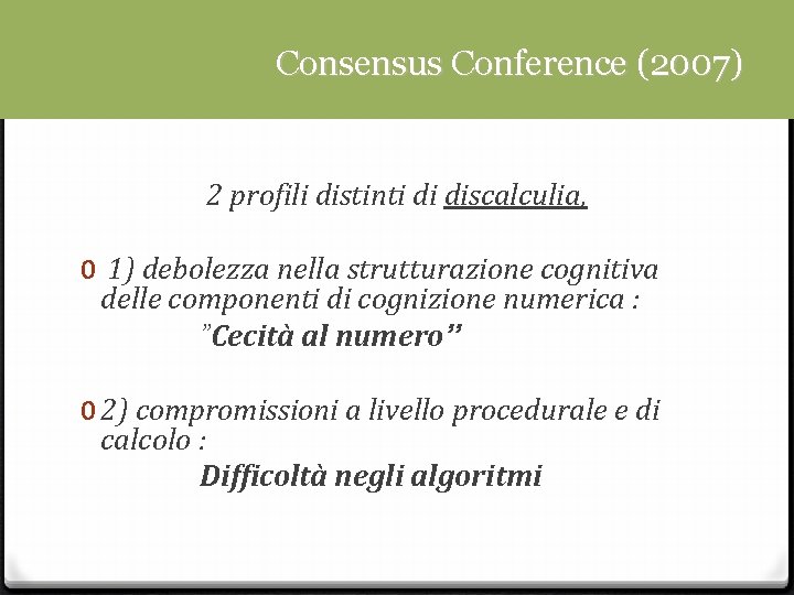 Consensus Conference (2007) 2 profili distinti di discalculia, 0 1) debolezza nella strutturazione cognitiva