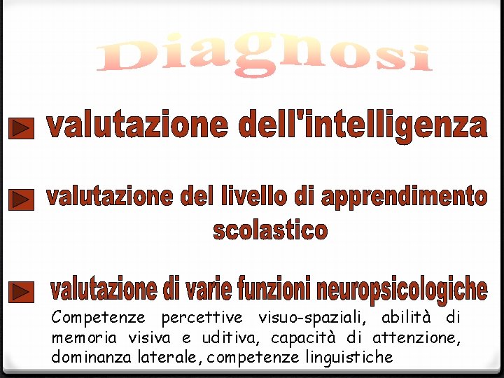 Competenze percettive visuo-spaziali, abilità di memoria visiva e uditiva, capacità di attenzione, dominanza laterale,