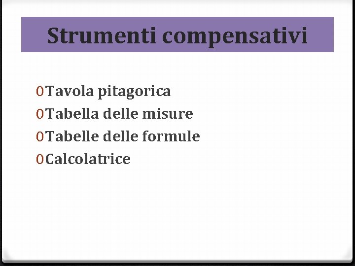 Strumenti compensativi 0 Tavola pitagorica 0 Tabella delle misure 0 Tabelle delle formule 0