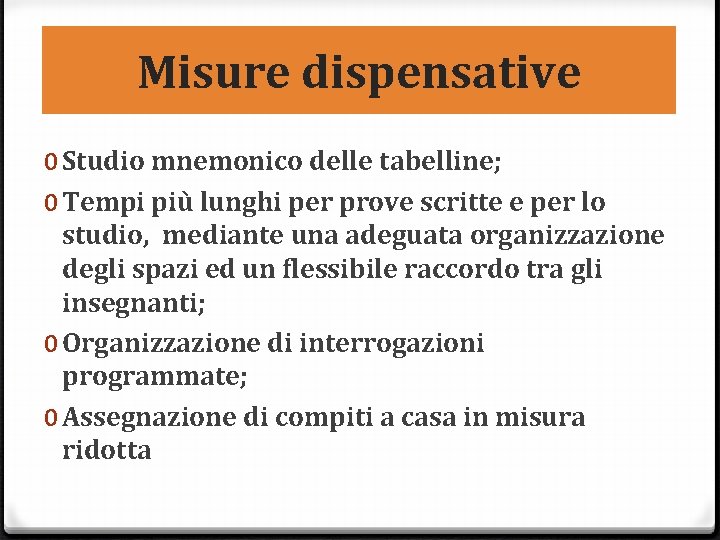 Misure dispensative 0 Studio mnemonico delle tabelline; 0 Tempi più lunghi per prove scritte