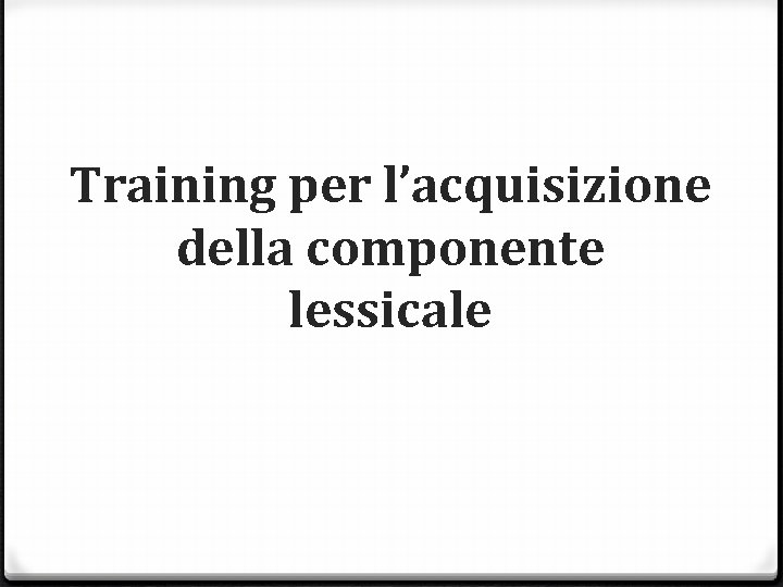 Training per l’acquisizione della componente lessicale 