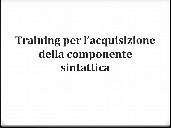 Training per l’acquisizione della componente sintattica 