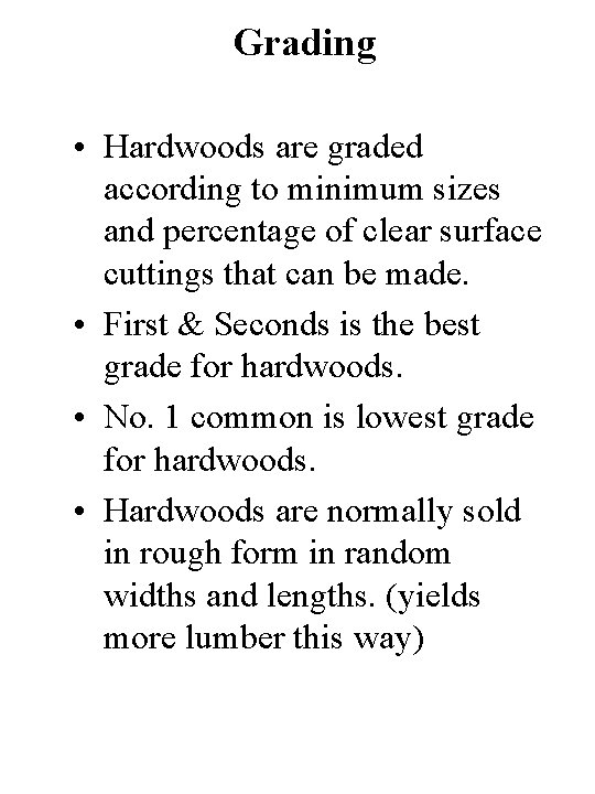 Grading • Hardwoods are graded according to minimum sizes and percentage of clear surface