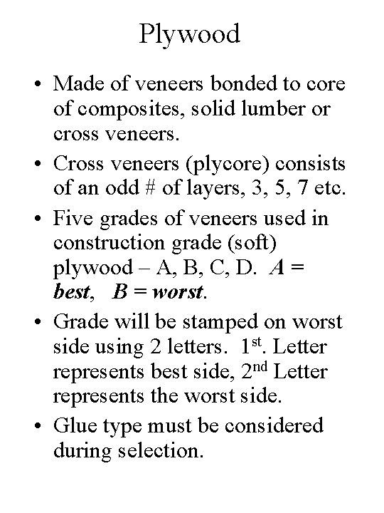 Plywood • Made of veneers bonded to core of composites, solid lumber or cross