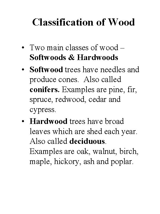 Classification of Wood • Two main classes of wood – Softwoods & Hardwoods •