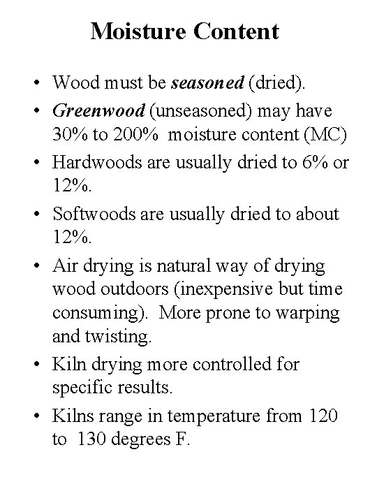 Moisture Content • Wood must be seasoned (dried). • Greenwood (unseasoned) may have 30%
