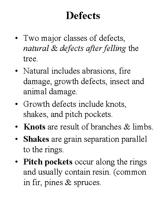 Defects • Two major classes of defects, natural & defects after felling the tree.